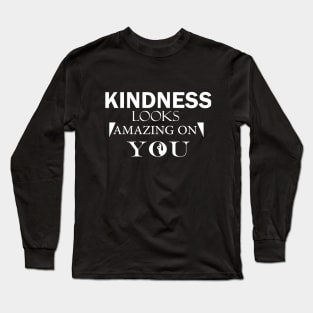 Kindness looks amazing on you Long Sleeve T-Shirt